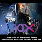 Proyek Serial "Deathstroke" Sedang Dikembangkan Untuk Hadir Eksklusif di HBO Max